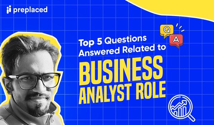 Top 5 Questions Answered Related to Business Analyst Role